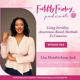 FFP 554 | Using Fertility Awareness-Based Methods To Conceive | FAMM Research Series
