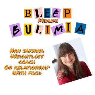 Bleep Bulimia Episode #142 with Nan Saysana Weight Loss Coach on Relationship With Food