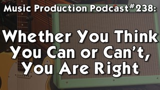 #238: Whether You Think You Can or Can't, You're Right