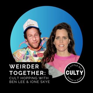 Weirder Together: Cult Hopping with Ben Lee & Ione Skye