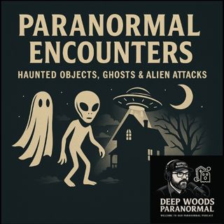 Paranormal Encounters: Haunted Objects, Ghosts, Alien Attacks & Mysterious Phenomena