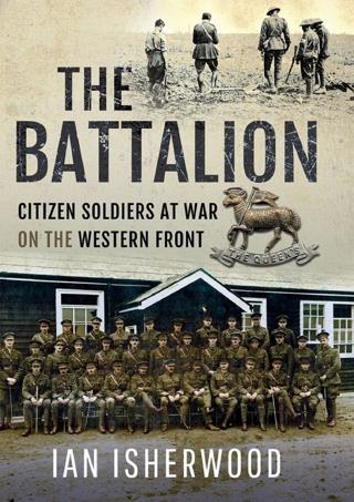 "The Battalion: Citizen Soldiers at War on the Western Front" A Discussion with Dr. Ian Isherwood