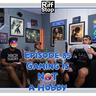 EP85 - Gaming Is NOT a Hobby