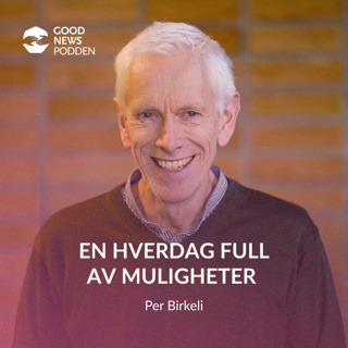 En hverdag full av muligheter - med Per Birkeli