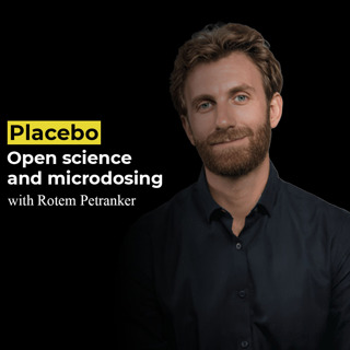 Placebo, open science and microdosing with Rotem Petranker