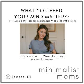 What You Feed Your Mind Matters | Mimi Bouchard (EP471)