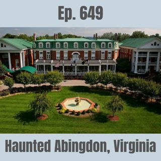 Ep. 649 - Haunted Abingdon, Virginia