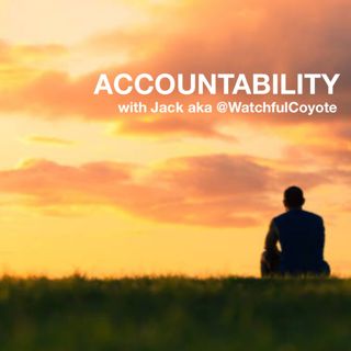 192: ACCOUNTABILITY with Jack aka @WatchfulCoyote