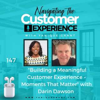 147: Building a Meaningful Customer Experience – Moments That Matter with Darin Dawson