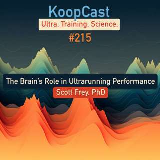 The Brain’s Role in Ultrarunning Performance with Scott Frey, PhD #215