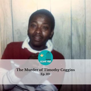 The Murder of Timothy Coggins - Ep. 101