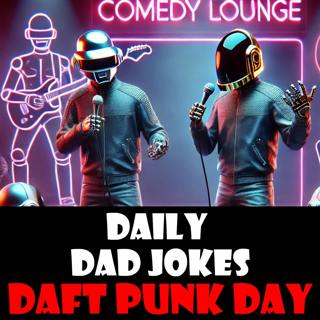 Daft Punk Day! Go "Around The World" with these dad jokes! 22 February 2025