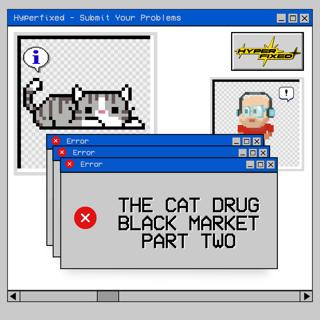 The Cat Drug Black Market, Part II