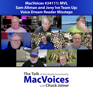 MacVoices #24111: MVL - Sam Altman and Jony Ive Team Up; Voice Dream Reader Missteps