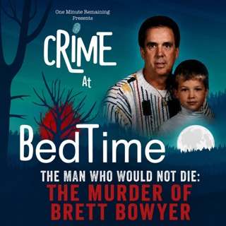 The Man Who Would Not Die: The Murder of Brett Bowyer