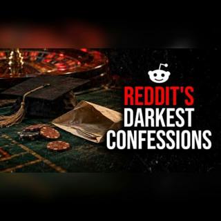 Episode 96: Reddit's Darkest Confessions