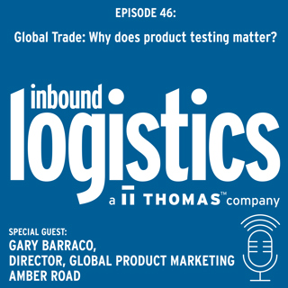 Global Trade: Why Does Product Testing Matter? Guest: Gary Barraco, Amber Road