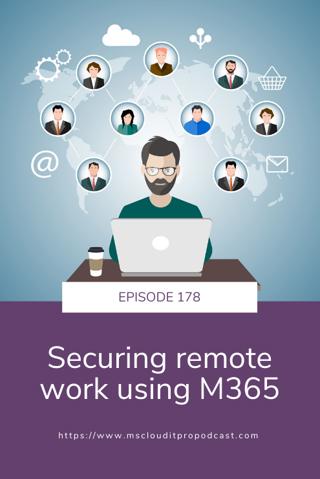 Episode 178 – Securing remote work using M365