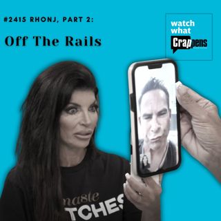 #2415 RHONJ, Part 2: Off the Rails