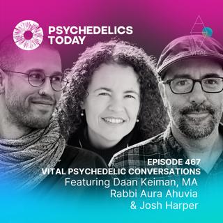 PT467 – Daan Keiman, MA, Rabbi Aura Ahuvia, & Josh Harper – The Role of Religion, Psychedelic Chaplaincy, and Spiritual Care