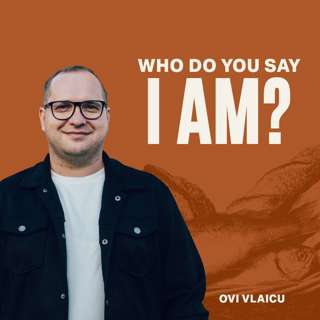 Who Do You Say I Am? (Ovi Vlaicu)