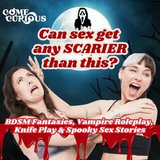The Halloween Episode: Can Sex Get Any Scarier Than This? - BD$M Fantasies, Vampire Roleplay, Knife Play & Spooky Sex Stories