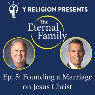 Episode 5: Founding a Marriage on Jesus Christ (David C. Dollahite & Loren D. Marks)