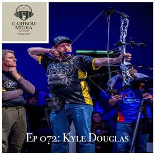Ep 072: Kyle Douglas | Professional Archer, Bowhunter, and Bow Shop Owner
