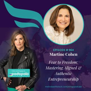 Fear to Freedom: Transformation Coach Martine Cohen on Mastering Aligned and Authentic Entrepreneurship