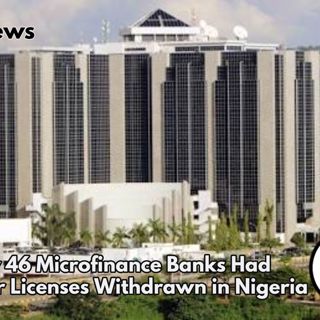 Why 46 Microfinance Banks Had Their Licenses Withdrawn in Nigeria