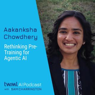 Rethinking Pre-Training for Agentic AI with Aakanksha Chowdhery - #759