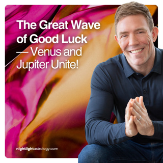 The Great Wave of Good Luck — Venus and Jupiter Unite!