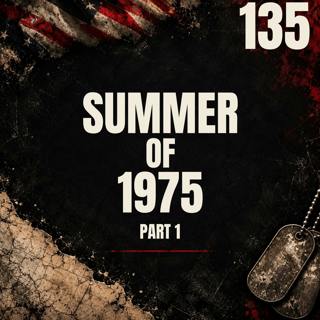 135 || Summer of 1975 || Part 1