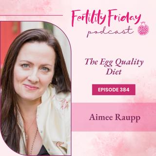 FFP 384 | The Egg Quality Diet | Aimee Raupp