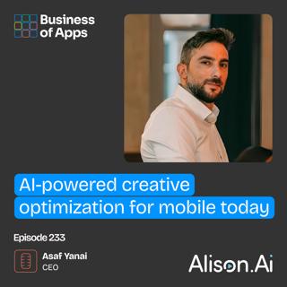 #233: AI-powered creative optimization for mobile today with Asaf Yanai, CEO at Alison.ai