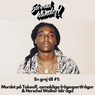 En grej till: Mordet på Takeoff, osmakliga frågesportfrågor & Herschel Walker blir ägd