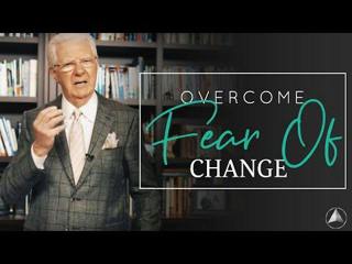 Tips for Overcoming Fear of Change | Bob Proctor 