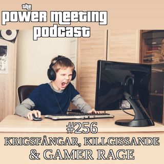 #256 – Peters killgissande, om vi va krigsfångar & gamer rage