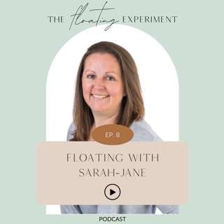 TFE 8 - Floating with Sarah-Jane: It's never too late to live the life you truly want.