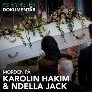 Morden på Karolin Hakim och Ndella Jack - P3 Nyheter Dokumentär