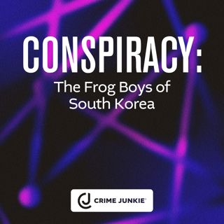 CONSPIRACY: The Frog Boys of South Korea