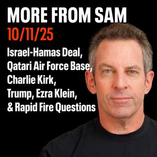 #438 — “More From Sam”: Israel-Hamas Deal, Qatari Air Force Base, Trump, Charlie Kirk, Ezra Klein, & Rapid Fire Questions