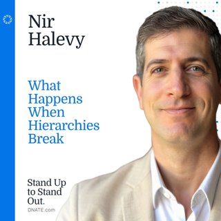 Episode 25: What Happens When Hierarchies Break with Nir Halevy