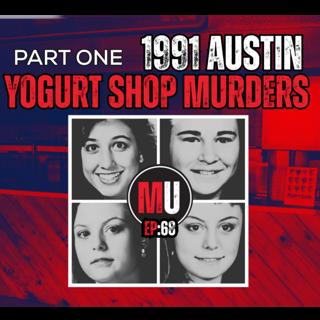 Ep:68 - The Austin Yogurt Shop Murders, Pt. 1 | Murder Unscripted