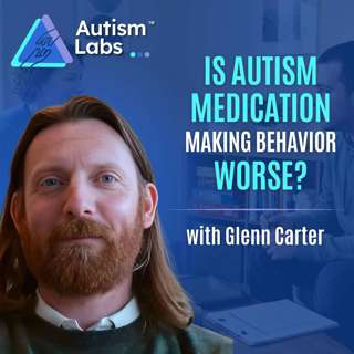 Is Autism Medication Making Behavior Worse? (What Parents Miss)  with Glenn Carter
