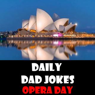 Opera Day! Check out these pitch perfect Dad Jokes! 8 February 2023