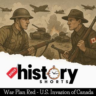 BONUS: War Plan Red - U.S. Invasion of Canada