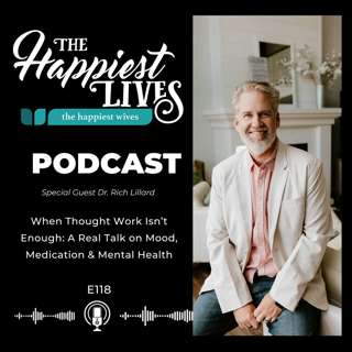 E118: When Thought Work Isn’t Enough: A Real Talk on Mood, Medication & Mental Health
