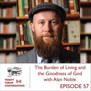 The Burden of Living and the Goodness of God with Alan Noble