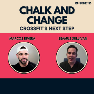 Chalk and Change: Crossfit's Next Step, Ep. 133